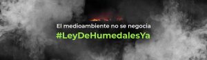 el medioambiente no se negocia. Ley de Humedales Argentina